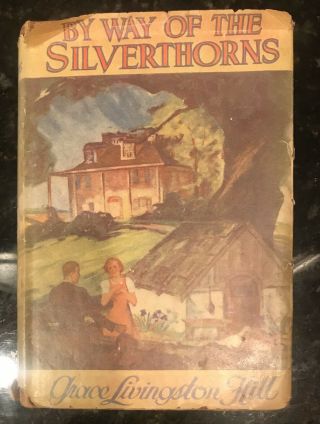 By Way Of The Silverthorns By Grace Livingston Hill 1941 Hc/dj Vintage Book