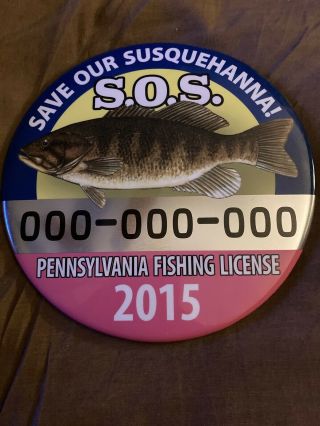 2015 Pa Fishing License Button “save Our Susquehanna ” 6 " Vendor Display