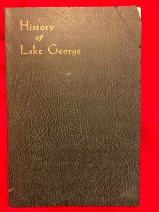 Rare Antique Book “history Of Lake George” Wallace E.  Lamb 1934 Lg Map & Photos