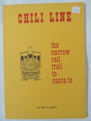 Chili Line Narrow Rail Trail To Santa Fe 1880 - 1941 3rd Hc Ed 1984 John Gjevre
