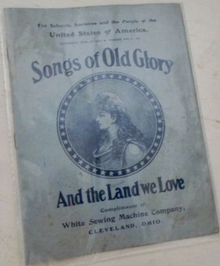 Vintage “songs Of Old Glory” Brochure,  White Sewing Machine Co. ,  Cleveland,  Oh