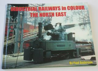 Industrial Railways In Colour: The North East - Paul Anderson - Irwell Press