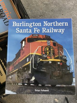" Burlington Northern Santa Fe Railway " By Brian Solomon,  Hard Cover,