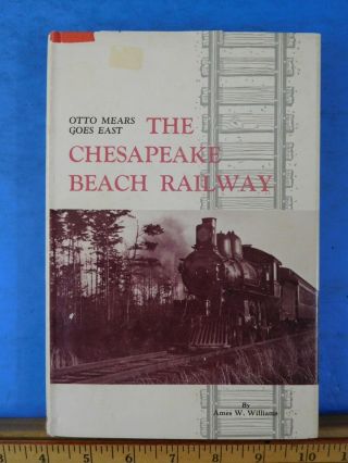 Chesapeake Beach Railway,  The Otto Mears Goes East By Ames Williams W Dj