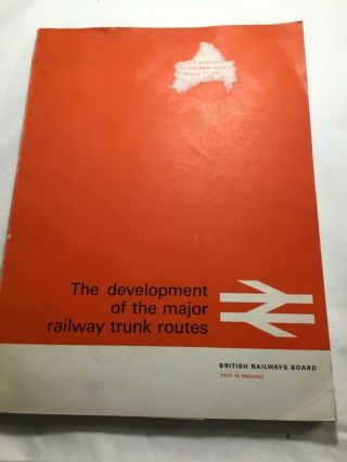 Br Railways Board “ The Development Of The Major Railway Trunk Routes” Feb 1965