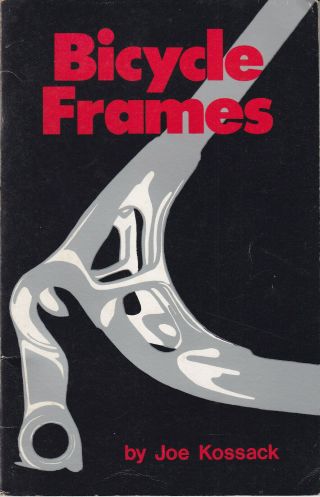 Bicycle Frames By Joe Kossack 1981 Second Printing Book