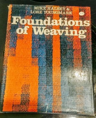 " Foundations Of Weaving " Vintage Textiles Book By Mike Halsey And Lore Youngmark