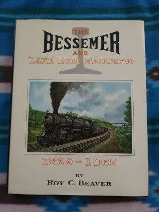 The Bessemer And Lake Erie Railroad: 1869 - 1969,  By Roy C.  Beaver