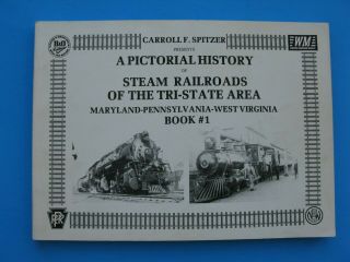 Steam Railroads Of The Tri State By Carroll Spitzer Sc Md,  Pa,  Wva B&o,  Wm,  Prr