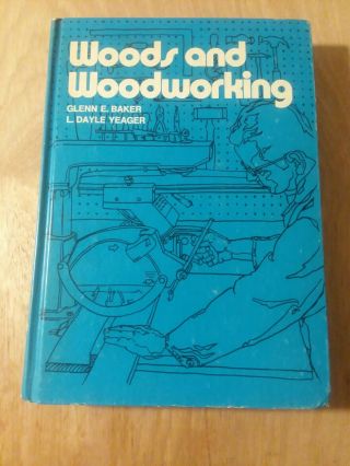 Vintage 1975 Woods And Woodworking By Glenn E.  Baker & L Dale Yeager / 1st Ed
