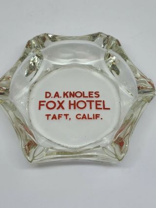 Vintage Da Knoles Fox Hotel,  Taft Ca.  Glass Ashtray