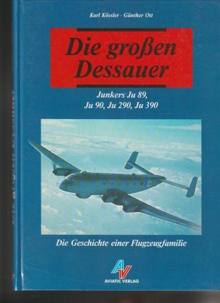 Die Groben Dessauer Junkers Ju.  89,  Ju.  90,  Ju.  290,  Ju390 - Aviatic Verlag