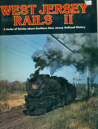 West Jersey Rails Ii : Stories About Southern Nj Railroad History Book 1985