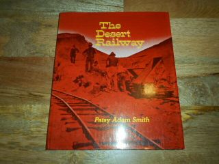 The Desert Railway By Patsy Adam Smith.  Hardcover.  1st Edition 1974
