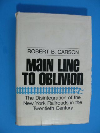 Main Line To Oblivion Disintegration Of Ny Railroads In The 20th Century Hc Dj