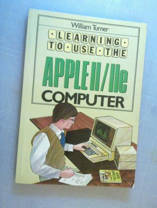 Learning To Use The Apple Ii / Iie Computer (1983) William Turner,  Vintage Book