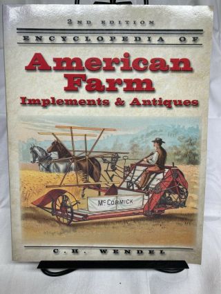 Encyclopedia Of American Farm Implements & Antiques Book By C.  H.  Wendel - 2004