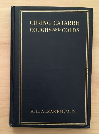 Vintage Hardback Curing Catarrh Coughs And Colds R.  L.  Alsaker,  M.  D.  1917 Book