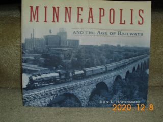 Minneapolis And The Age Of Railways By Don L.  Hofsommer - Railroad Book
