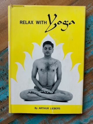 Vintage Hardcover Book Relax With Yoga Arthur Liebers 1960 Fitness