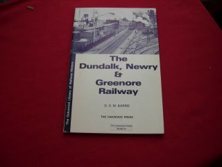 Ol 60 Oakwood Press Publications The Dundalk Newry & Greenore Railwayby D Barrie