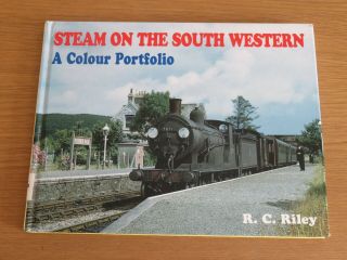 Steam On The South Western A Colour Portfolio R.  C.  Riley First Edition 2002 Hb