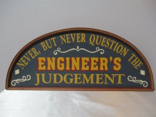 Never,  But Never Question The Engineer 