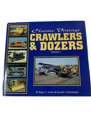 Classic Vintage Crawlers & Dozers,  Volume 1 By Heimburger,  Donald J.  |amato,  R…