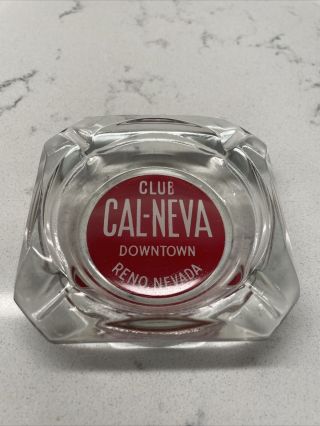 Vintage Club Cal - Neva Casino Glass Advertising Ashtray Reno Nevada