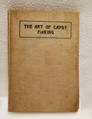Vintage 1915 " The Art Of Candy Making Fully Explained " Cookbook