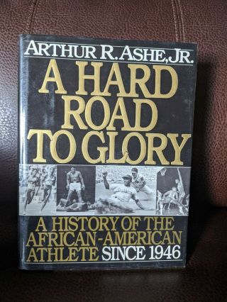 A Hard Road To Glory: A History Of The African - American Athlete By Arthur Ashe