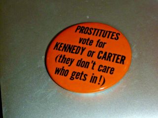 Vintage Political Pinback Button - Prostitutes Vote For Kennedy Or Carter.