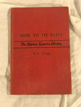 How To Tie Flies By E.  C.  Gregg 1940 Vintage Fly - Fishing Trout Bass