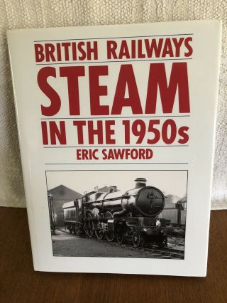 British Railways Steam In The 1950s Eric Sawford 1992 Hardback Railway Book Vgc.