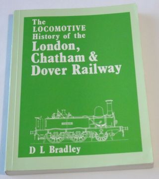 The Locomotive History Of The London Chatham & Dover Railway Lcdr - D.  L.  Bradley