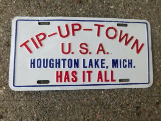 Vintage Houghton Lake Mi Tip - Up - Town Usa Has It All Metal License Plate