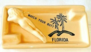 Vintage Florida Souvenir Ashtray Ceramic Watch Your Butt W/ Nude Girl