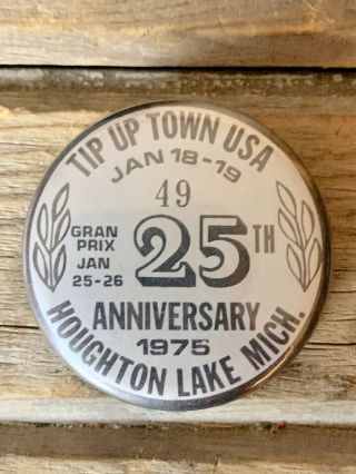 Vintage 1975 Tip Up Town Usa 25th Anniversary Metal Button Houghton Lake,  Mi.