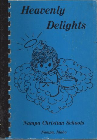 Nampa Id 1986 Heavenly Delights Cook Book Christian Schools Idaho Local Ads
