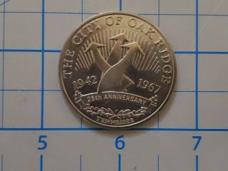 Oak Ridge Tennessee 25th Anniversary Coin Birthplace Of Atomic Energy 1942 - 1967