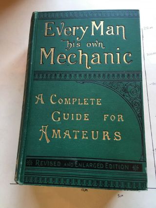 Vintage Book ‘every Man His Own Mechanic’ By Francis Chilton Young.  1896