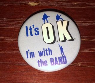 It’s Ok,  I’m With The Band - Vintage Collectible Button/pin/badge