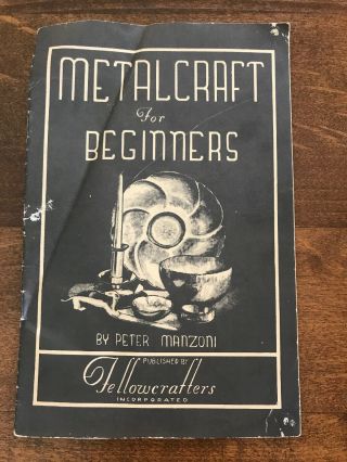 Vintage Booklet Metalcraft For Beginners,  Peter Manzoni Pub.  Fellowcrafters 1937