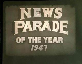 16mm Film Movie – News Parade Of The Year 1947 - By Castle Films - Sound B&w