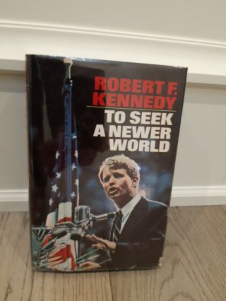 Robert F.  Kennedy Signed And Inscribed Book; " To Seek A Newer World ".  1967 Aaa