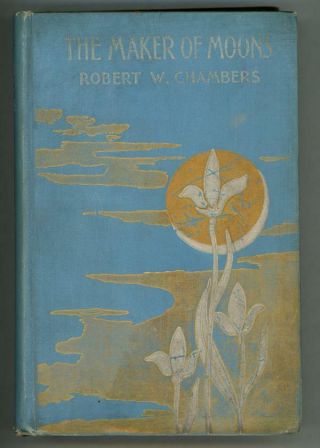 The Maker Of Moons By Robert W.  Chambers (first Edition)