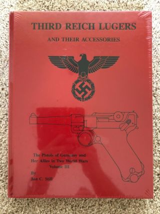 Third Reich Lugers And Their Accessories Volume Iii Nos 1st Edition Jan C Still