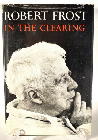 In The Clearing Signed By Robert Frost First Edition 1st Printing March 1962