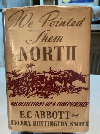 1939 We Pointed Them North: Recollections Of A Cowpuncher E.  C.  Abbott/ H.  H.  Sm