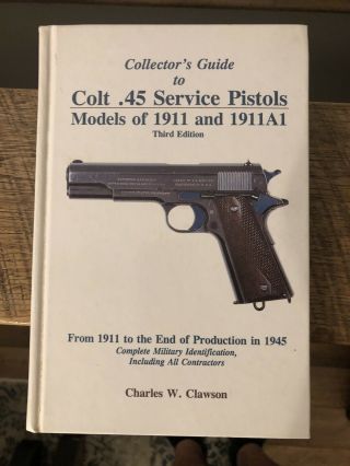 Collector’s Guide To Colt.  45 Service Pistols Third Edition Charles Clawson Vgc